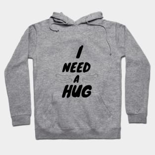 I Need a Hug T-Shirts Hoodie